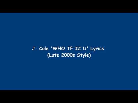 J. Cole - Who Tf Iz U (Lyrics in The Style of the Late 2000s)