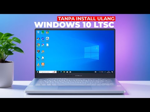 TIDAK PERLU INSTALL ULANG! Cara Upgrade Windows 10 Ke Windows 10 LTSC Tanpa Kehilangan Data
