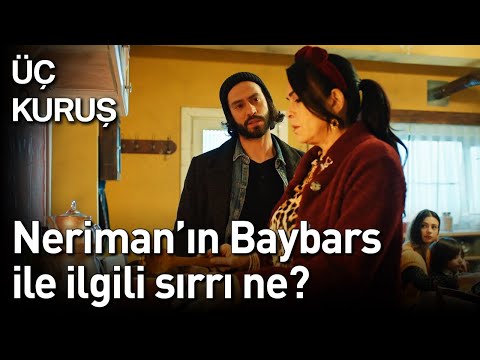 Üç Kuruş 11. Bölüm - Neriman'ın Baybars ile İlgili Sırrı Ne?