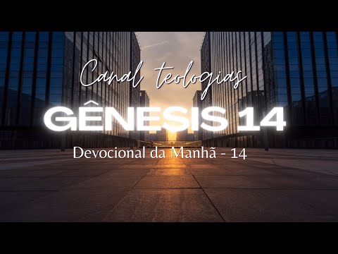 Genesis 14 - Devocional diário em Genesis.