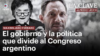 La Clave con Alfredo Leuco: Ferraro alerta sobre el Congreso y riesgos del gobierno de Milei
