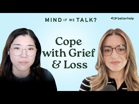 How to Cope with Grief and Loss | “Mind If We Talk?” Podcast