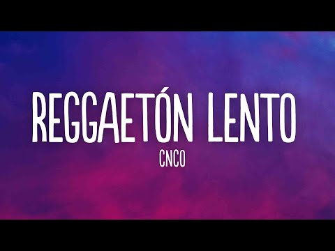 CNCO - Reggaetón Lento (Bailemos) (Lyrics/Letra)