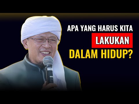 APA YANG HARUS KITA LAKUKAN DALAM HIDUP? | KH. ABDULLAH GYMNASTIAR