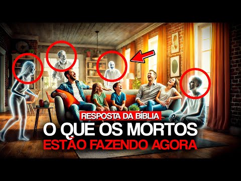 O Que os Mortos Estão FAZENDO AGORA? A resposta bíblica Irá surpreendê-lo