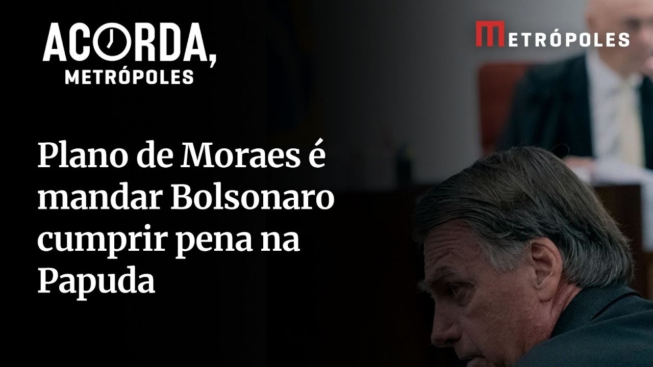 Plano de Moraes é mandar Bolsonaro cumprir pena na Papuda