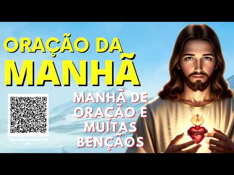 ORAÇÃO DA MANHÃ = MANHÃ DE ORAÇÃO E MUITAS BENÇÃOS