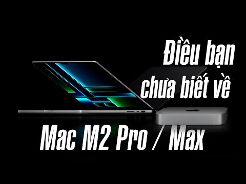 Những điều có thể bạn chưa biết về Mac mới chạy M2 Pro / M2 Max