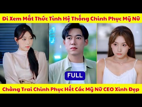 Đi Xem Mắt Kích Hoạt Hệ Thống Chinh Phục Mỹ Nhân, Chàng Trai Nghèo Thành Tỷ Phú