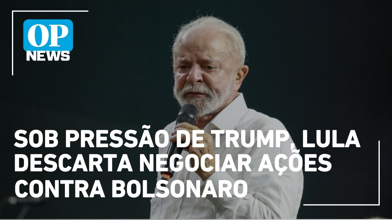 Sob pressão de Trump Lula descarta negociar ações contra Bolsonaro | O POVO News