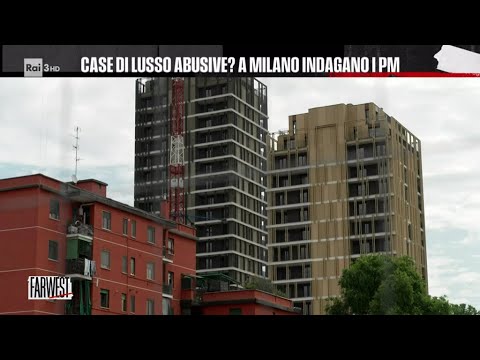 Case di lusso abusive? A Milano indagano i Pm - FarWest 11/06/2024