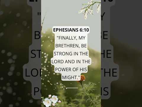 Ephesians 6:10 —Be strong in the Lord