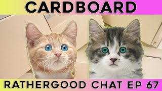 Cardboard - Rathergood Chat episode 67