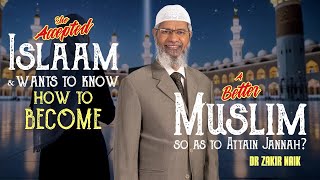 She Accepted Islam, and Wants to know how to Become a Better Muslim - Dr Zakir Naik