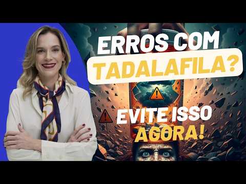 VOCÊ ESTÁ TOMANDO A TADALAFILA ERRADO? SABIA O JEITO CERTO