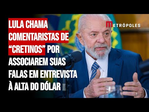 Lula chama comentaristas de "cretinos" por associarem suas falas em entrevista à alta do dólar