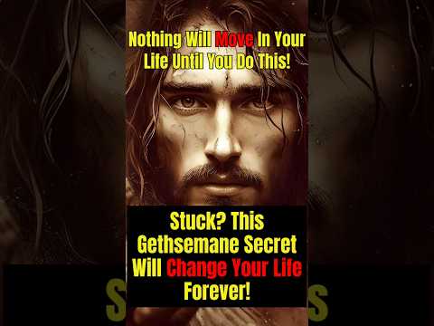 Stuck? This Gethsemane Secret Will Change Your Life Forever! #godsmessage #godsays #god #jesus