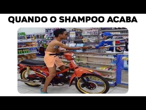 MEMES EM IMAGENS - QUANDO O SHAMPOO ACABA