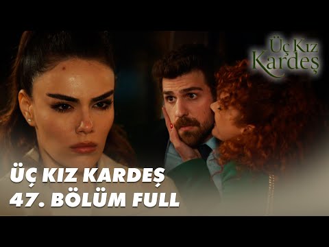 Üç Kız Kardeş 47. Bölüm - Full Bölüm
