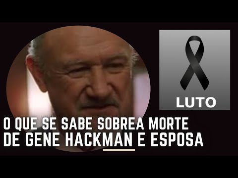 O QUE SE SABE SOBRE A MORTE DE GENE HACKMAN E SUA ESPOSA