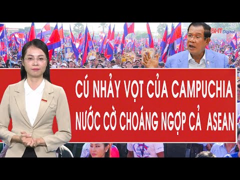 Toàn cảnh thế giới: Cú nhảy vọt của Campuchia, nước cờ gây choáng ngợp cả Đông Nam Á