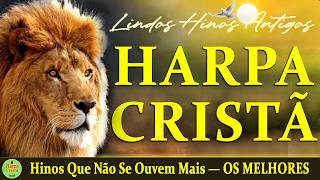 Louvores Da Harpa Cristã - Hinos Que Não Se Ouvem Mais — OS MELHORES HINOS DA HARPA