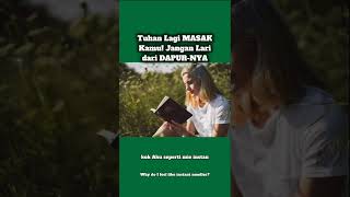 Tuhan Lagi MASAK Kamu! Jangan Lari dari DAPUR-NYA