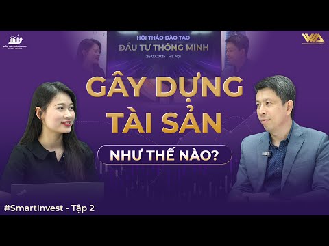 GÂY DỰNG TÀI SẢN NHƯ THẾ NÀO? | ĐẦU TƯ THÔNG MINH - Smart Invest - Tập 2