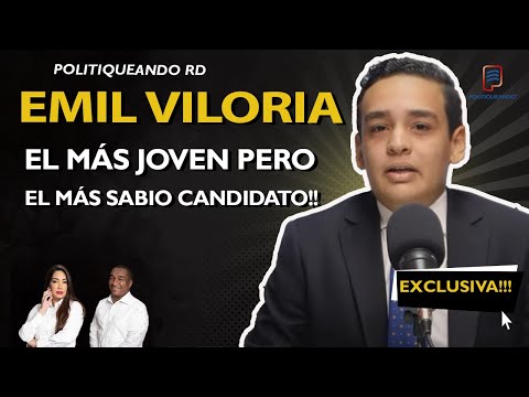 EMIL VILORIA EL MÁS JOVEN PERO EL MÁS SABIO CANDIDATO EN POLITIQUEANDO RD