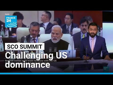 China, India, Russia seek to challenge US dominance at Tianjin summit • FRANCE 24 English