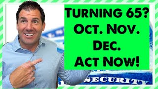 Are You Turning 65 in October, November or December? Must Act Now