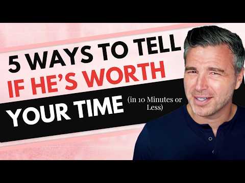 5 Ways to Tell If He’s Worth Your Time (in 10 Minutes or Less)