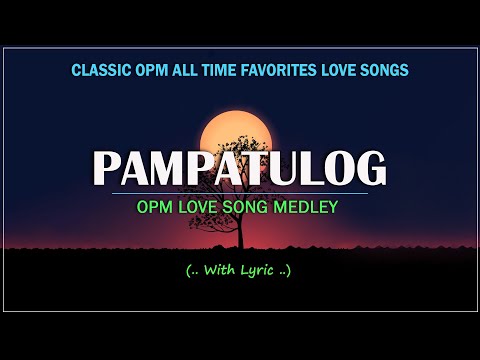 Pampatulog OPM Love Songs 80s 90s Medley Non-stop ♬ 2025 OPM Hits Medley Lyrics