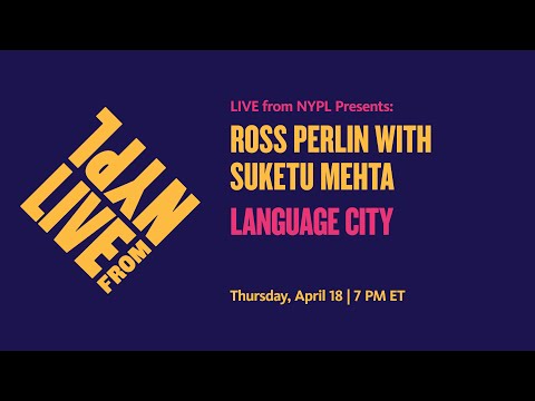 Ross Perlin with Suketu Mehta: Language City | LIVE from NYPL