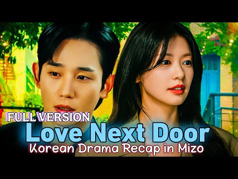 Love Next Door 2024 Recap in Mizo | FULL VERSION | Korean Drama.