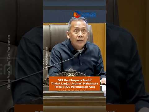 DPR Beri Respons Positif, Tindak Lanjuti Aspirasi Mahasiswa Terkait RUU Perampasan Aset #dprri