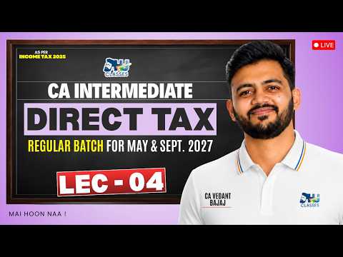 CA Inter Direct Tax | Lecture - 04 | Regular Batch for May & Sept 2027 | By CA Vedant Bajaj