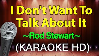 I DON'T WANT TO TALK ABOUT IT - Rod Stewart (KARAOKE HD)