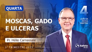 Quarta 23.07 | Moscas, gado e úlceras | Lição 4 | Escola Sabatina com Pr. Hélio Carnassale | 3T 2025