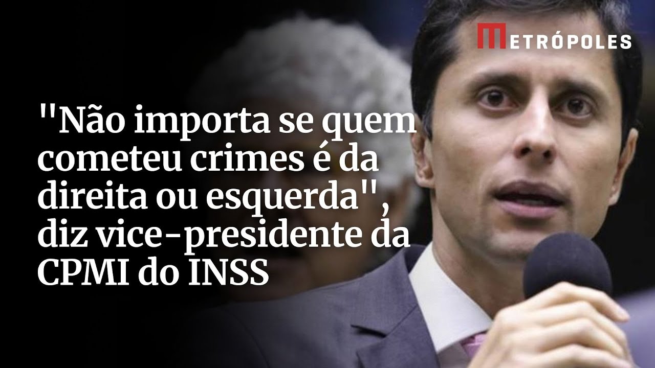 “Não importa se quem cometeu crimes é da direita ou esquerda”, diz vice-presidente da CPMI do INSS