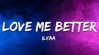 ILYAA - Love Me Better (Lyrics)