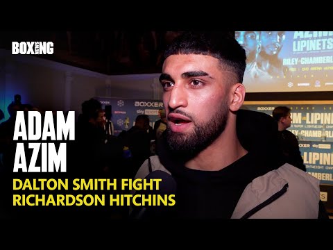 Adam Azim Sends Dalton Smith KO Message, Wants Hitchins & Lipinets