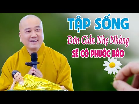 Sống Đơn Giản Nhẹ Nhàng Sẽ Có Pước Báo Lớn - Pháp Thoại Thầy Thích Pháp Hòa