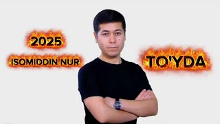 ISOMIDDIN NUR - TO'YDA 2025 