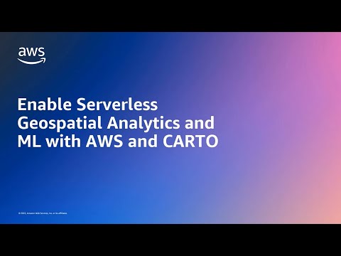 Enable Serverless Geospatial Analytics and ML with AWS and CARTO | Amazon Web Services