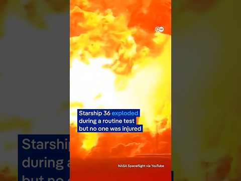 SpaceX Starship 36 explodes in a fiery eruption during routine testing | DW News