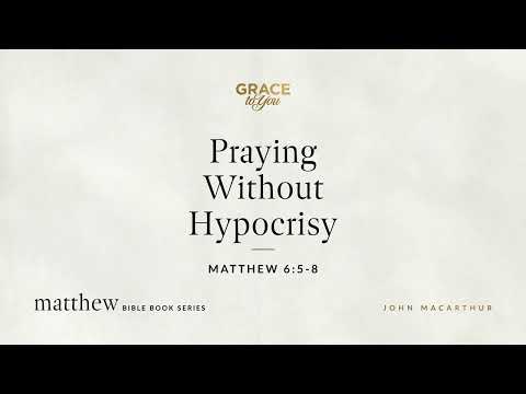 Praying Without Hypocrisy (Matthew 6:5–8) [Audio Only]