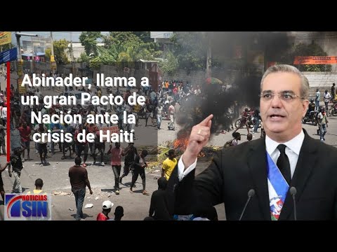 Abinader, llama a un gran Pacto de Nación ante la crisis de Haití