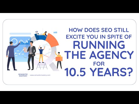 How Does SEO Still Excite You In Spite Of Running The Agency For 10.5 Years?