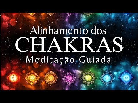 MEDITAÇÃO GUIADA - PODEROSO ALINHAMENTO DOS CHAKRAS